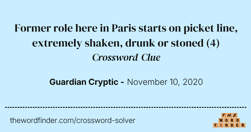 Former role here in Paris starts on picket line, extremely shaken, drunk or stoned crossword clue image