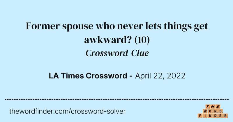 Former spouse who never lets things get awkward? crossword clue image