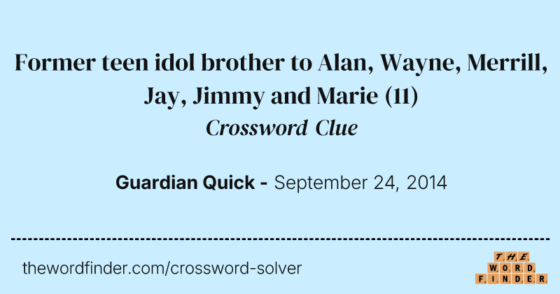 Former teen idol brother to Alan, Wayne, Merrill, Jay, Jimmy and Marie crossword clue image
