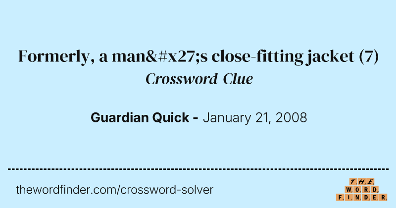 Formerly, a man's close-fitting jacket crossword clue image
