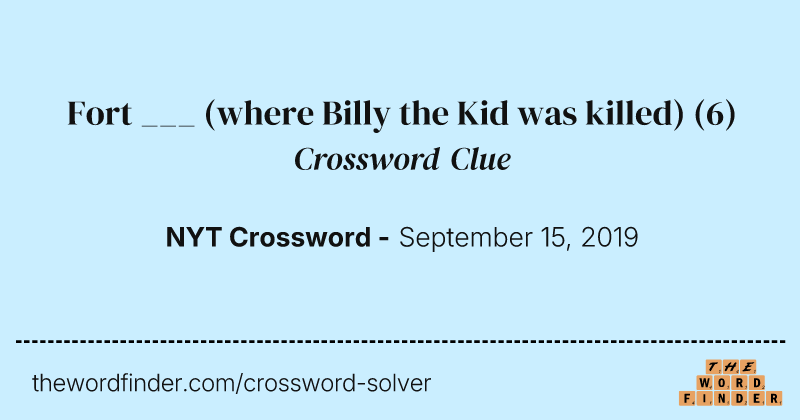 Fort ___ (where Billy the Kid was killed) crossword clue image