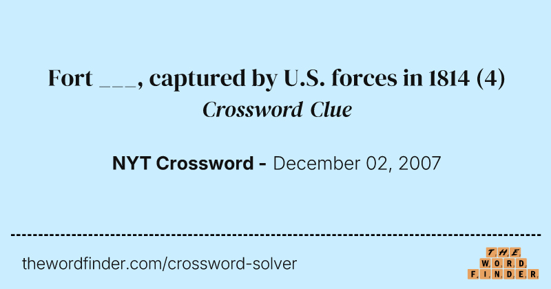 Fort ___, captured by U.S. forces in 1814 crossword clue image