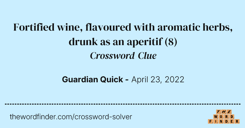 Fortified wine, flavoured with aromatic herbs, drunk as an aperitif crossword clue image
