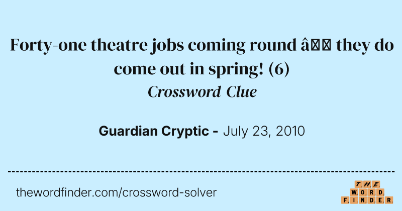 Forty-one theatre jobs coming round — they do come out in spring! crossword clue image
