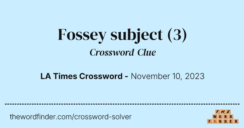 Fossey subject crossword clue image
