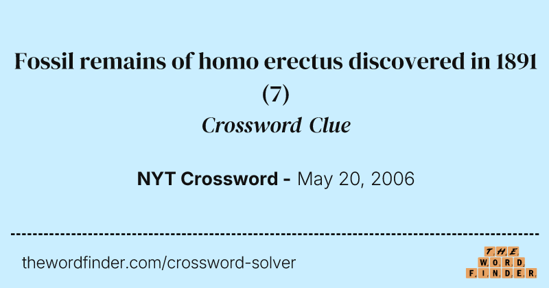 Fossil remains of homo erectus discovered in 1891 crossword clue image