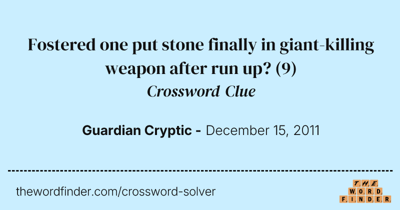 Fostered one put stone finally in giant-killing weapon after run up? crossword clue image