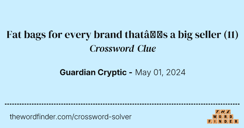 Fat bags for every brand that’s a big seller crossword clue image