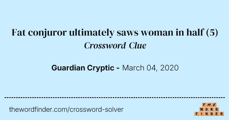 Fat conjuror ultimately saws woman in half crossword clue image