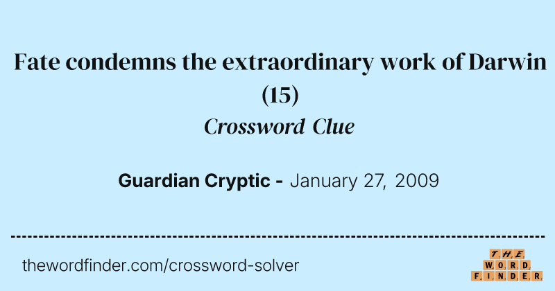 Fate condemns the extraordinary work of Darwin crossword clue image