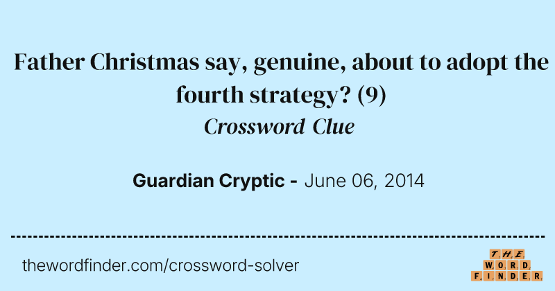 Father Christmas say, genuine, about to adopt the fourth strategy? crossword clue image