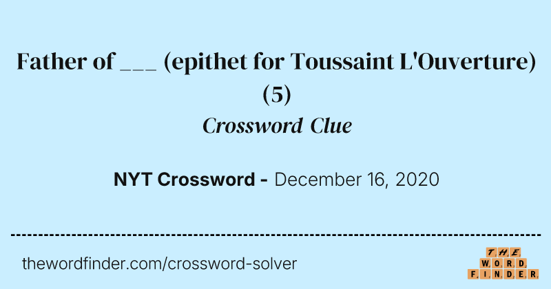 Father of ___ (epithet for Toussaint L'Ouverture) crossword clue image