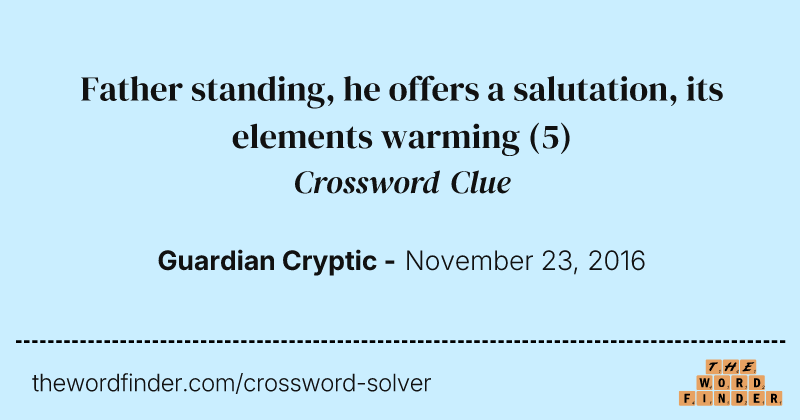 Father standing, he offers a salutation, its elements warming crossword clue image