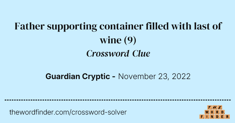 Father supporting container filled with last of wine crossword clue image