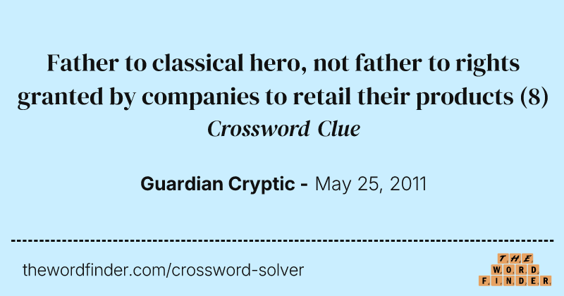 Father to classical hero, not father to rights granted by companies to retail their products crossword clue image