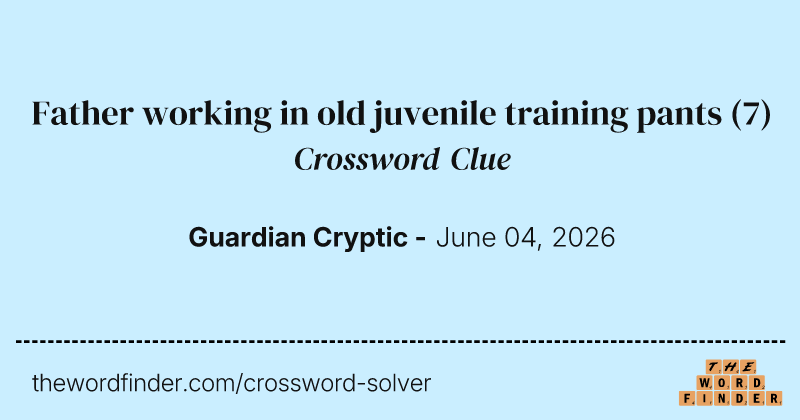 Father working in old juvenile training pants crossword clue image