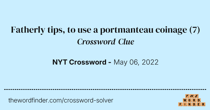 Fatherly tips, to use a portmanteau coinage crossword clue image