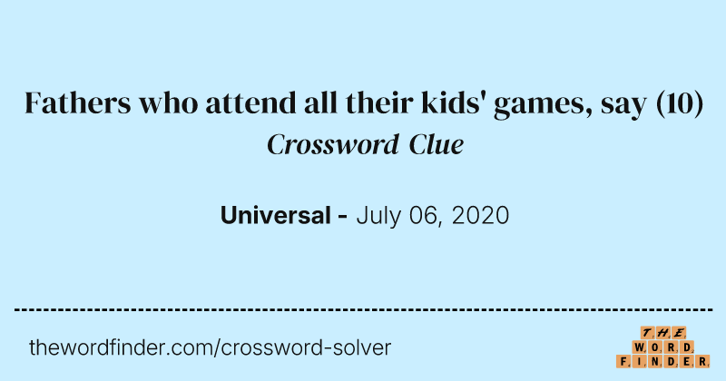 Fathers who attend all their kids' games, say crossword clue image