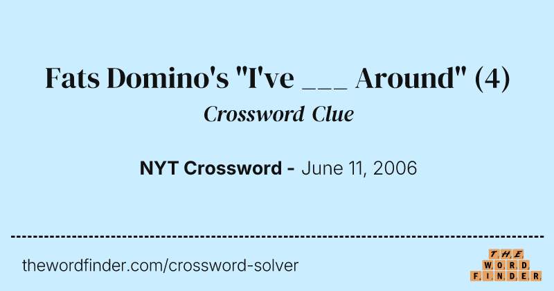 Fats Domino's "I've ___ Around" crossword clue image
