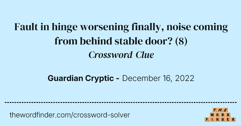 Fault in hinge worsening finally, noise coming from behind stable door? crossword clue image
