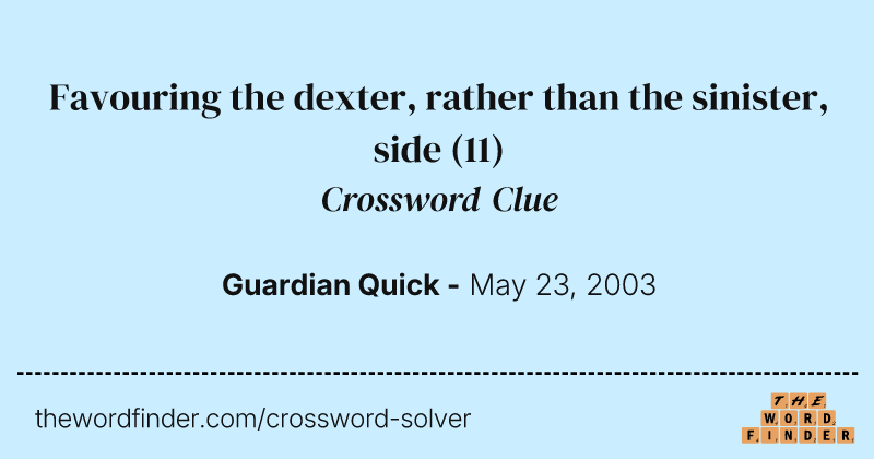 Favouring the dexter, rather than the sinister, side crossword clue image