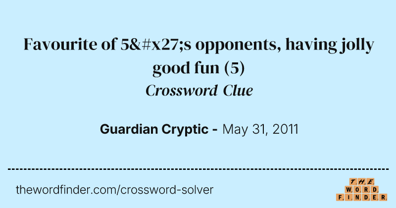Favourite of 5's opponents, having jolly good fun crossword clue image