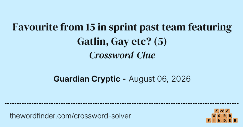 Favourite from 15 in sprint past team featuring Gatlin, Gay etc? crossword clue image