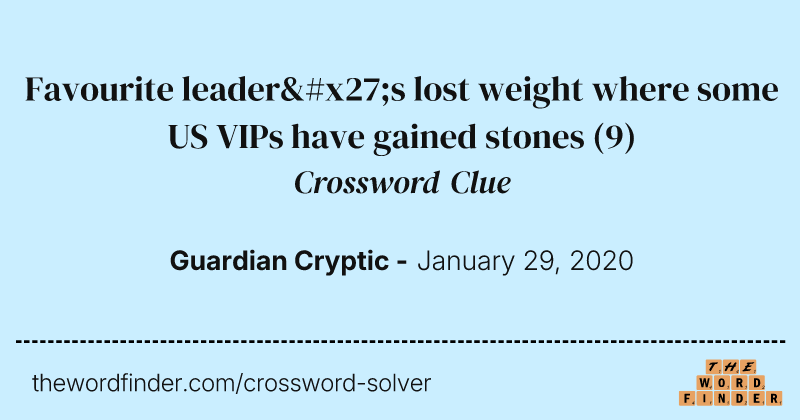 Favourite leader's lost weight where some US VIPs have gained stones crossword clue image
