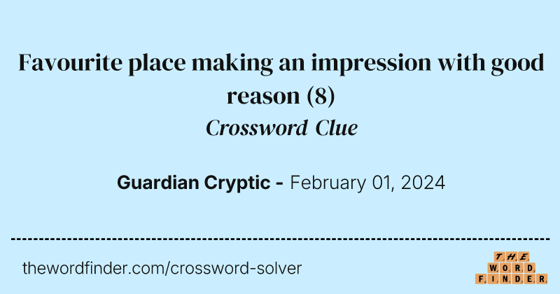Favourite place making an impression with good reason crossword clue image
