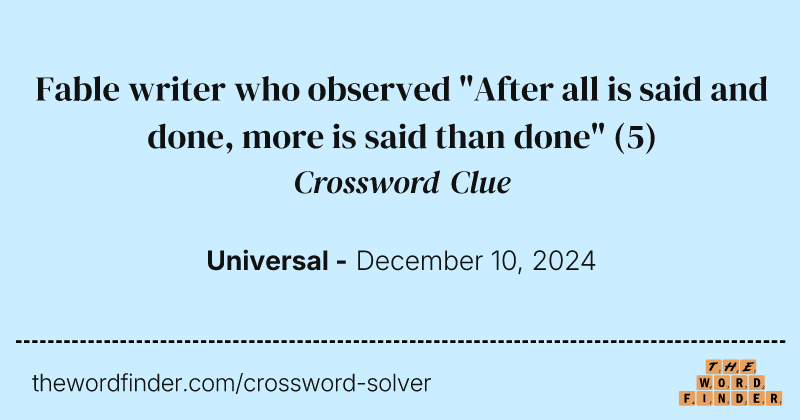 Fable writer who observed "After all is said and done, more is said than done" crossword clue image