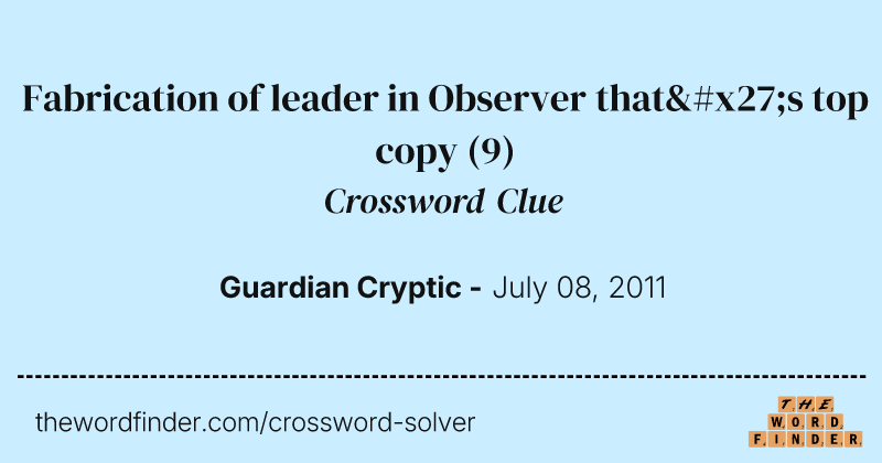 Fabrication of leader in Observer that's top copy crossword clue image