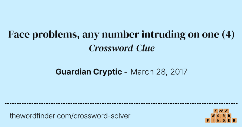 Face problems, any number intruding on one crossword clue image