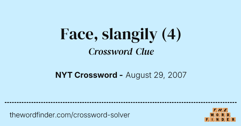 Face, slangily crossword clue image