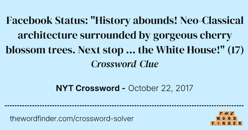 Facebook Status: "History abounds! Neo-Classical architecture surrounded by gorgeous cherry blossom trees. Next stop ... the White House!" crossword clue image