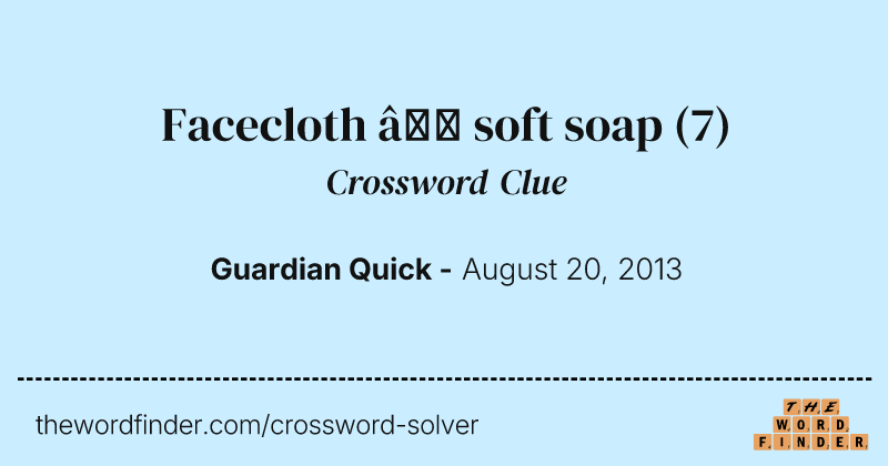 Facecloth — soft soap crossword clue image