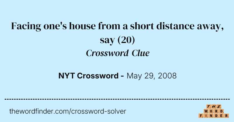 Facing one's house from a short distance away, say crossword clue image