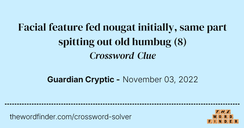 Facial feature fed nougat initially, same part spitting out old humbug crossword clue image