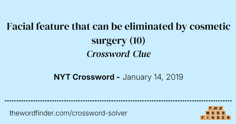 Facial feature that can be eliminated by cosmetic surgery crossword clue image