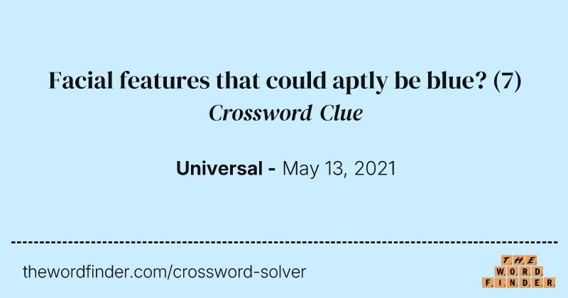 Facial features that could aptly be blue? crossword clue image