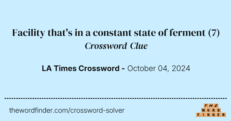 Facility that's in a constant state of ferment crossword clue image