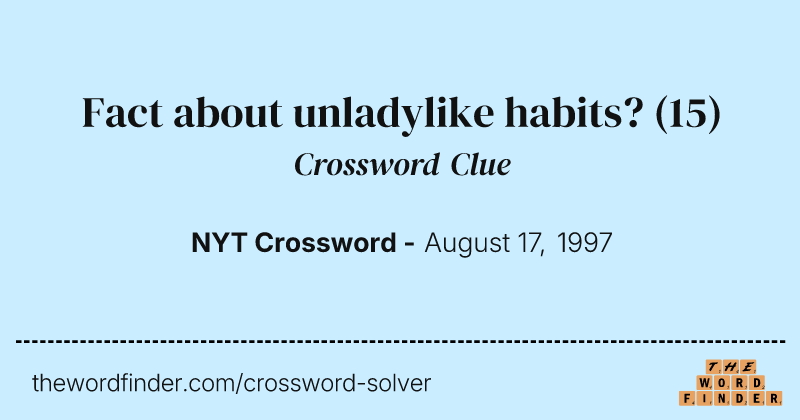Fact about unladylike habits? crossword clue image