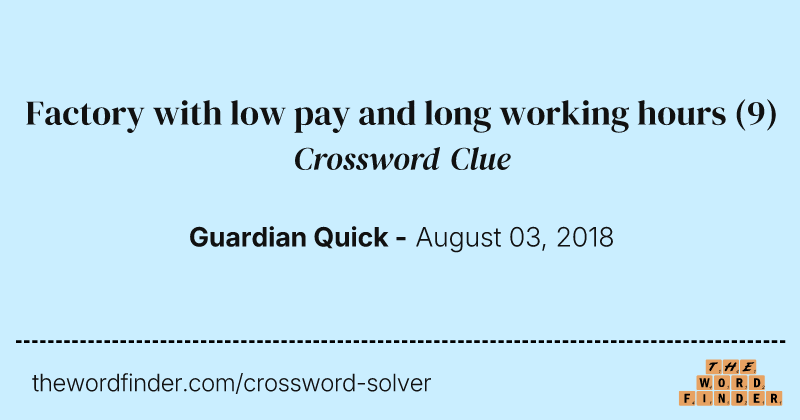 Factory with low pay and long working hours crossword clue image