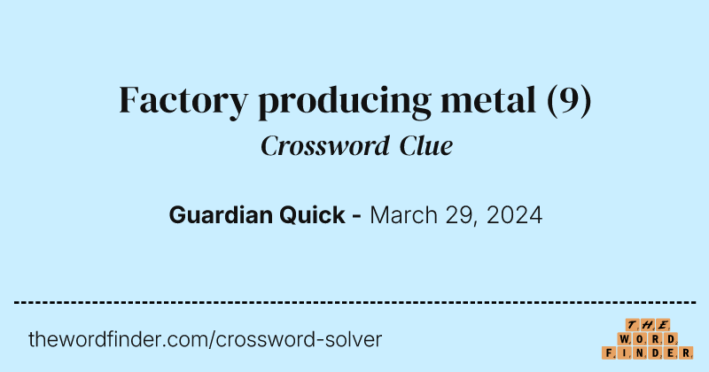 Factory producing metal crossword clue image