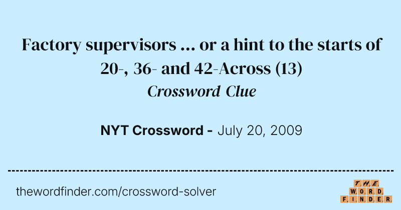 Factory supervisors ... or a hint to the starts of 20-, 36- and 42-Across crossword clue image
