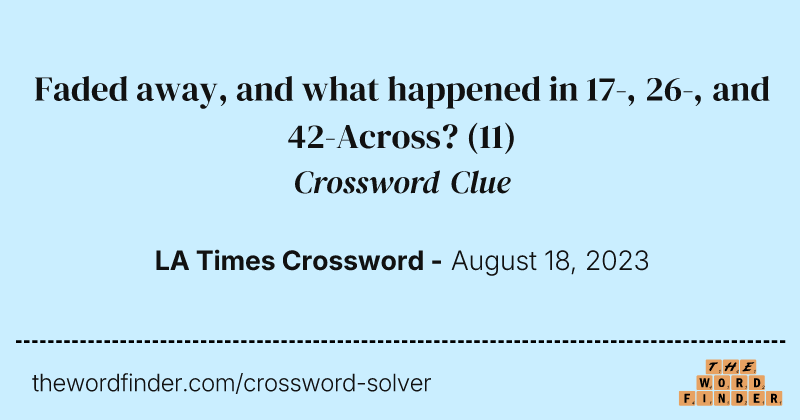 Faded away, and what happened in 17-, 26-, and 42-Across? crossword clue image