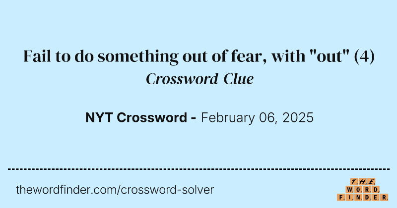 Fail to do something out of fear, with "out" crossword clue image