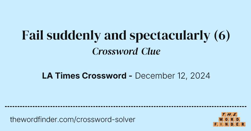 Fail suddenly and spectacularly crossword clue image