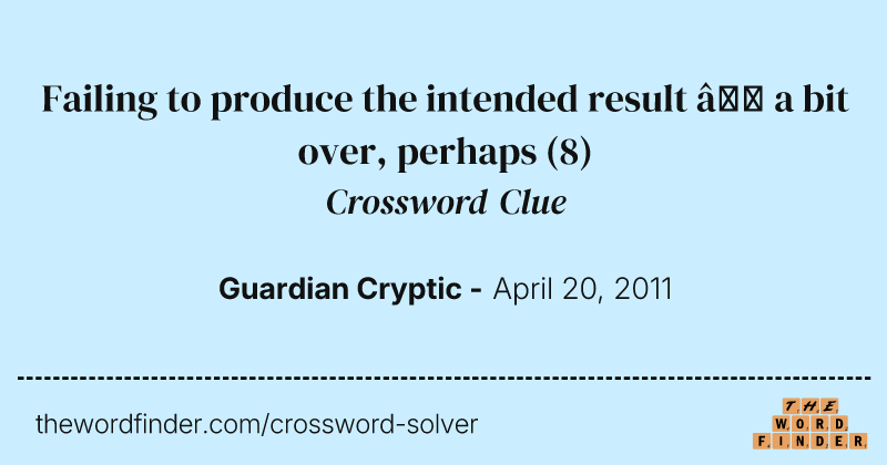 Failing to produce the intended result — a bit over, perhaps crossword clue image