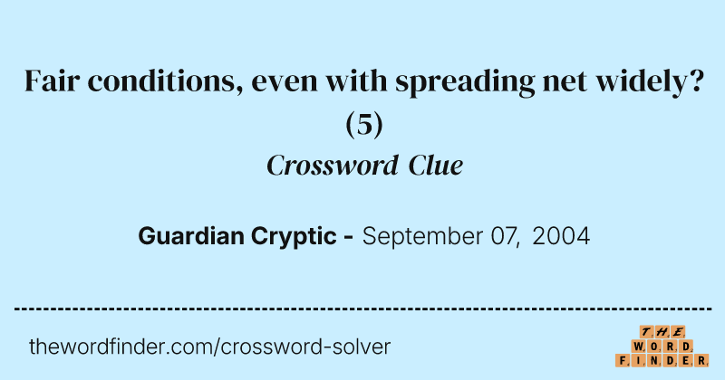 Fair conditions, even with spreading net widely? crossword clue image
