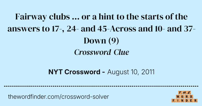 Fairway clubs ... or a hint to the starts of the answers to 17-, 24- and 45-Across and 10- and 37-Down crossword clue image